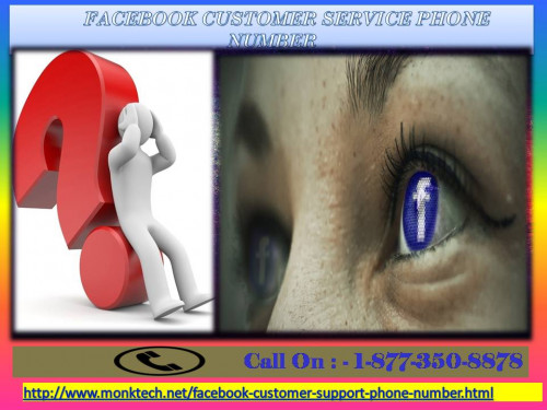 Harassed because of inapt junks on Facebook?  If yes, then don’t you give up guys as our Facebook Customer Service Phone Number team always there to give you the instant support for tackling down any sort of severe condition with an ease. So, dial our toll free number 1-877-350-8878 for gaining the unbeatable services in a user friendly manner. For more information: - http://www.monktech.net/facebook-customer-support-phone-number.html