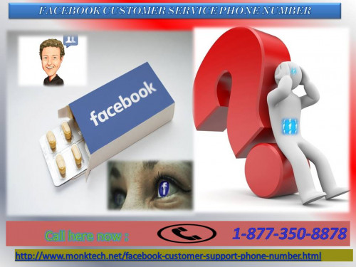 If you can’t get rid of your problems facing on Facebook, then of course you can put a call at Facebook Customer Service Phone Number 1-877-350-8878. This is the only medium of fixing Facebook hitches as we have technical experts who work day and night only for proffering the easiest and effective solutions. For more information: - http://www.monktech.net/facebook-customer-support-phone-number.html