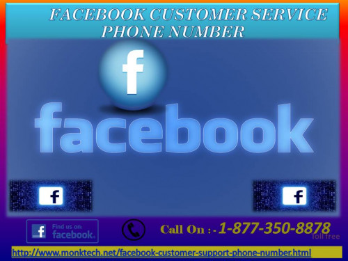 Many Facebook issues arise primarily as the users are not acquainted with the required steps to go about for dealing with such various technical problems. The support team at Facebook Customer Service Phone Number 1-877-350-8878 are trained to help the users in carrying out an exact identification of the problems and in the steps required to troubleshoot it. For more information: - http://www.monktech.net/facebook-customer-support-phone-number.html