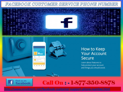 Using Facebook is supposed to be simple but somehow it’s gotten complicated, sometimes users do not very much comfortable with Facebook updated feature. in that case you can take help from Facebook Customer Service Phone Number technicians as they have great knowledge in this field so they solve your problem in no time. Our toll-free number is 1-877-350-8878. For more information: - http://www.monktech.net/facebook-customer-support-phone-number.html