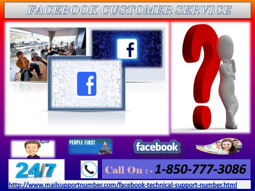What!! Are you in trouble? Get your issues fixed through Facebook Customer Service 1-850-777-3086! Here, you will directly meet well trained and vast experienced technicians who will solve your queries without taking any time. You can make call to our professional through helpline number 1-850-777-3086 at any time without thinking a second. For more information:-http://www.mailsupportnumber.com/facebook-technical-support-number.html