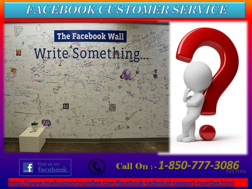 Facebook has billions of users who may come across certain issues related to it. Thus we are here with our top experts who can handle any complex situation of your Facebook-related problem in a jiffy. Just make a call on a toll-free number 1-850-777-3086 and contact us via Facebook Customer Service to discuss all your unwanted queries related to Facebook. For more information:-http://www.mailsupportnumber.com/facebook-technical-support-number.html