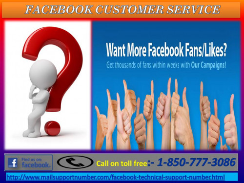 Now contact our technical support executives directly and find the best solution in just a few seconds. Their deep knowledge and endeavour to get updated contemporarily as per technological changes on a timely basis helps us to execute our Facebook Customer Service much better than others. Reach us through our customer care number 1-850-777-3086 and get your problems solved quickly. For more information:-http://www.mailsupportnumber.com/facebook-technical-support-number.html