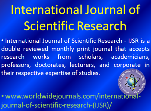 International Journal of Scientific Research - IJSR is a double reviewed monthly print journal that accepts research works from scholars, academicians, professors, doctorates, lecturers, and corporate in their respective expertise of studies.