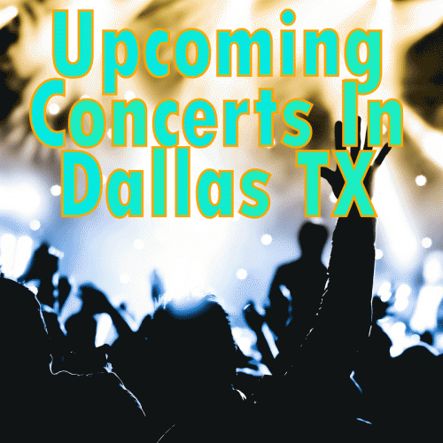 Upcoming Concerts In Dallas TX